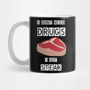 I need no drugs, i get steak Mug